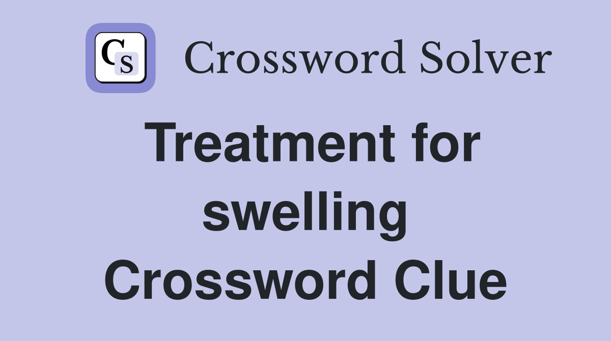 Treatment for swelling Crossword Clue