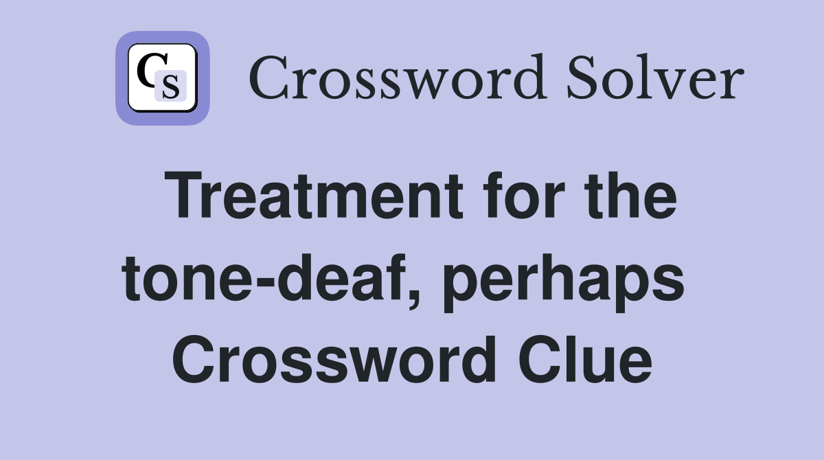Treatment for the tone-deaf, perhaps  Crossword Clue