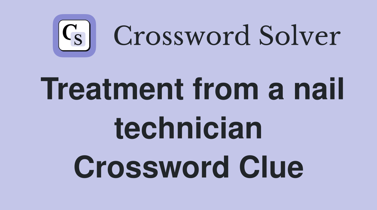Treatment from a nail technician Crossword Clue