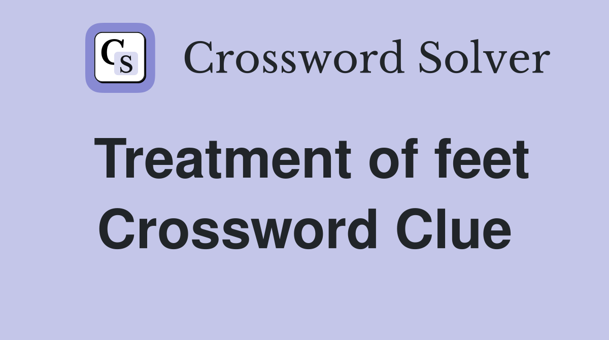 Treatment of feet Crossword Clue