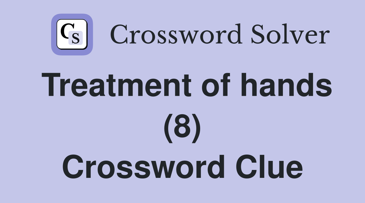 Treatment of hands (8) Crossword Clue