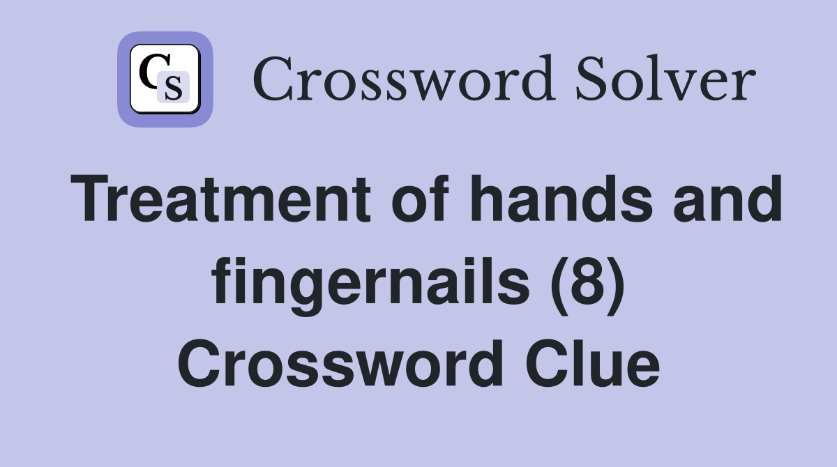 Treatment of hands and fingernails (8) Crossword Clue