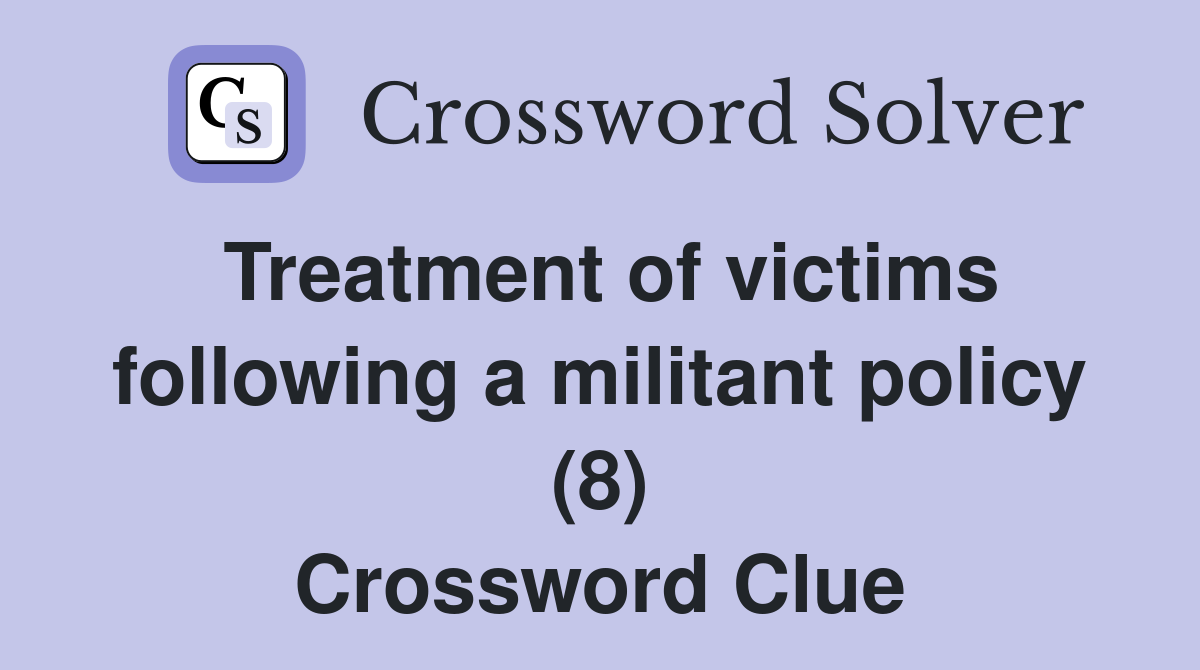 Treatment of victims following a militant policy (8) Crossword Clue