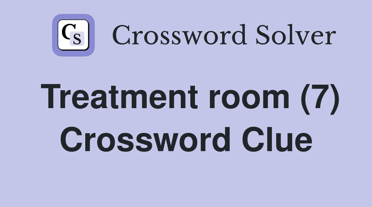 Treatment room (7) Crossword Clue