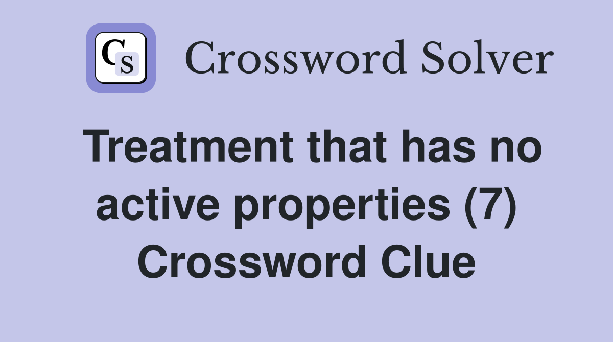 Treatment that has no active properties (7) Crossword Clue