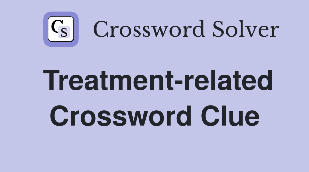 Treatment-related Crossword Clue