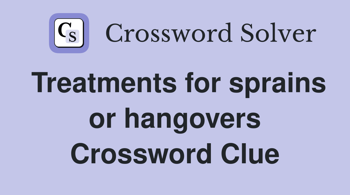 Treatments for sprains or hangovers Crossword Clue
