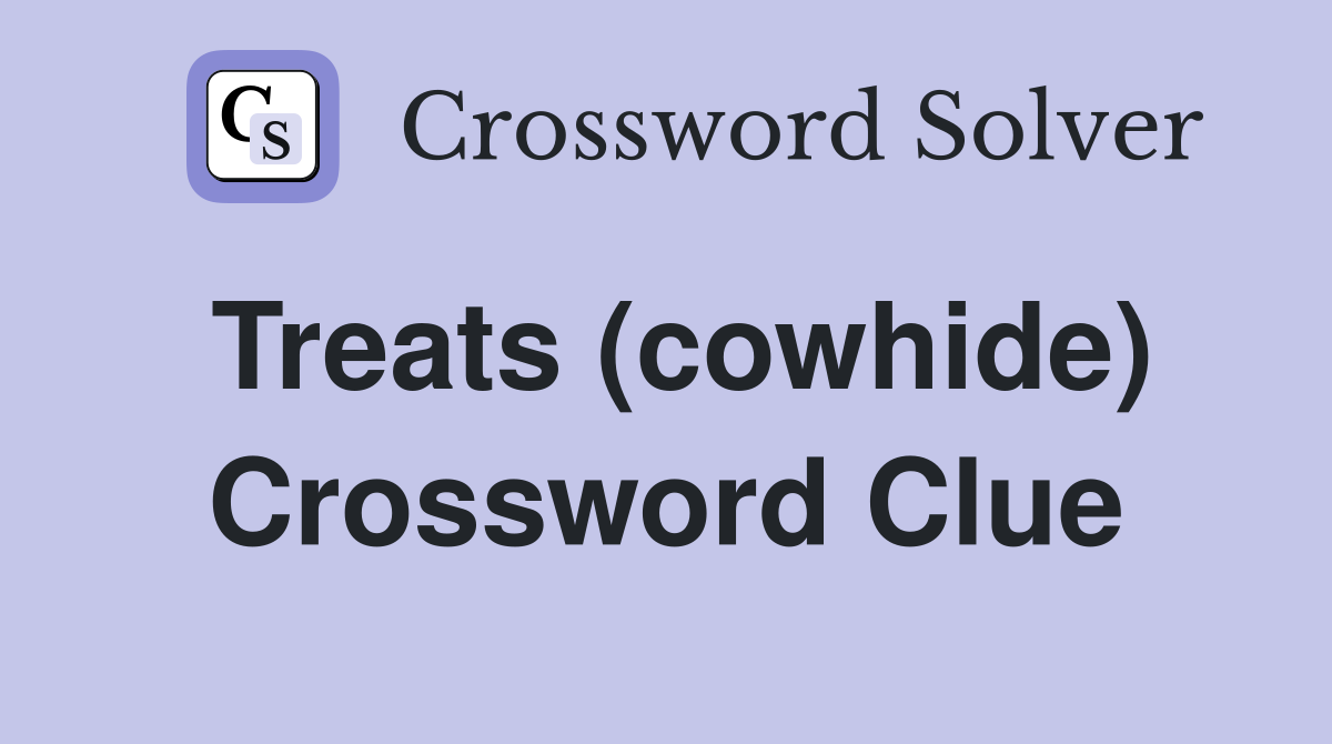 Treats (cowhide) Crossword Clue