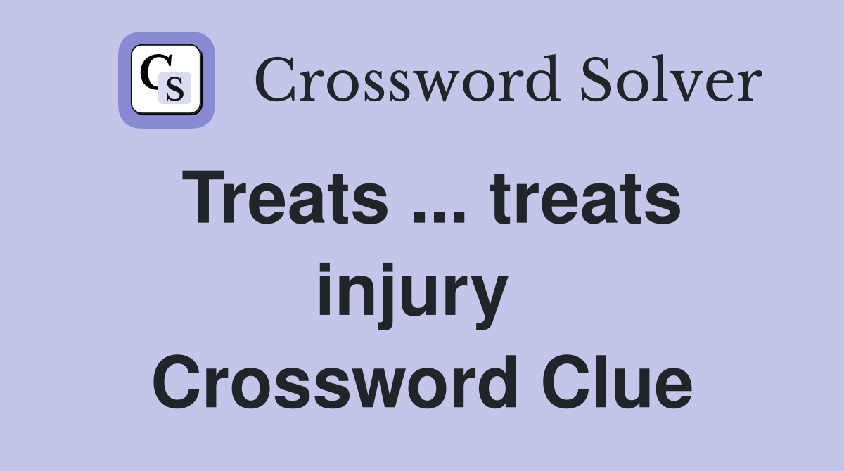 Treats ... treats injury  Crossword Clue