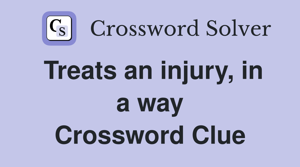 Treats an injury, in a way Crossword Clue