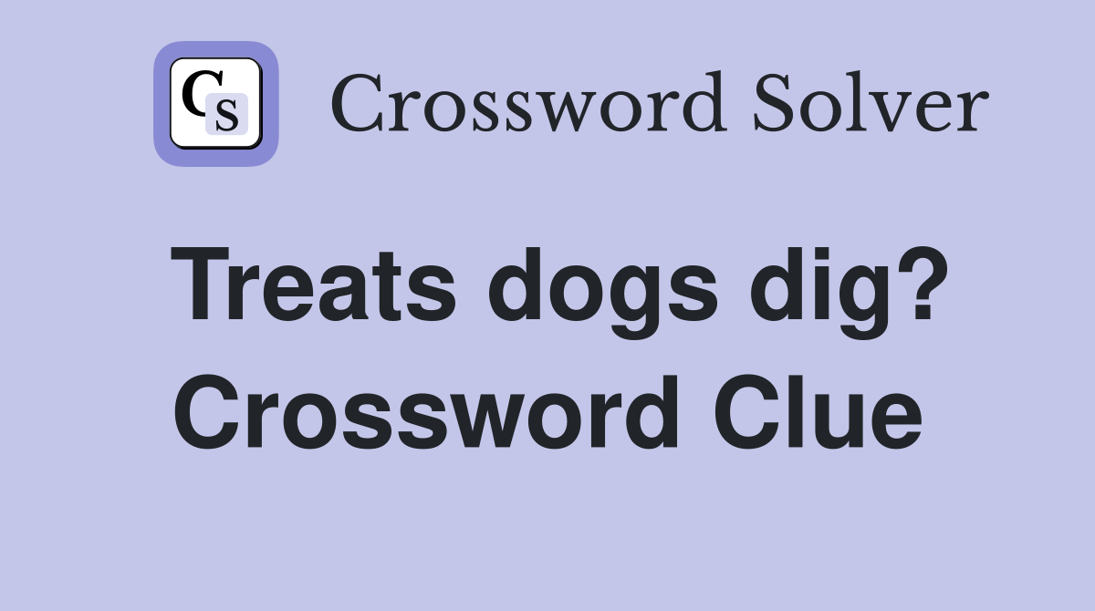 Treats dogs dig? Crossword Clue