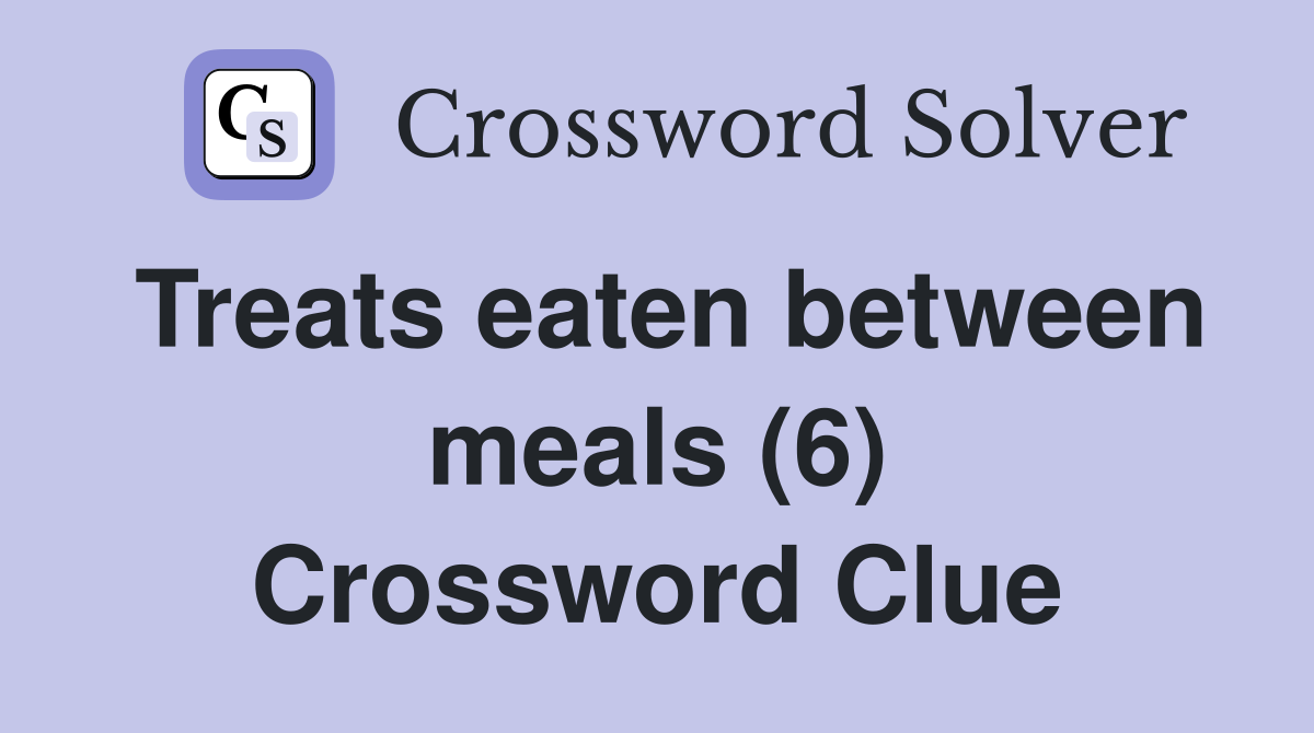 Treats eaten between meals (6) Crossword Clue