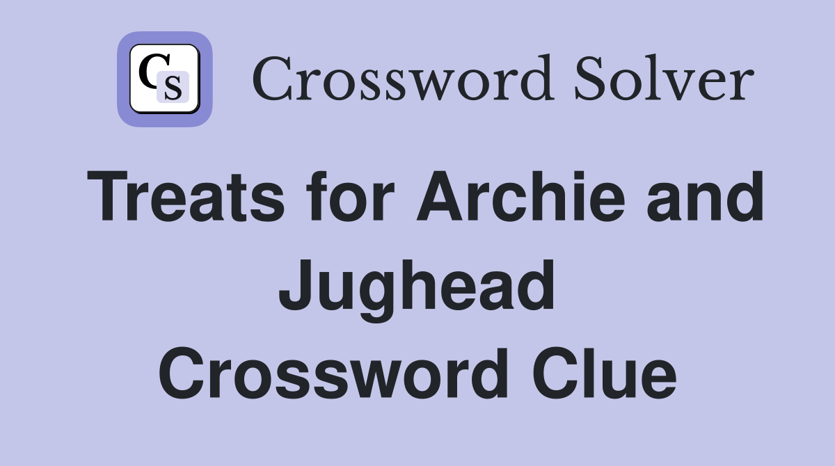 Treats for Archie and Jughead Crossword Clue