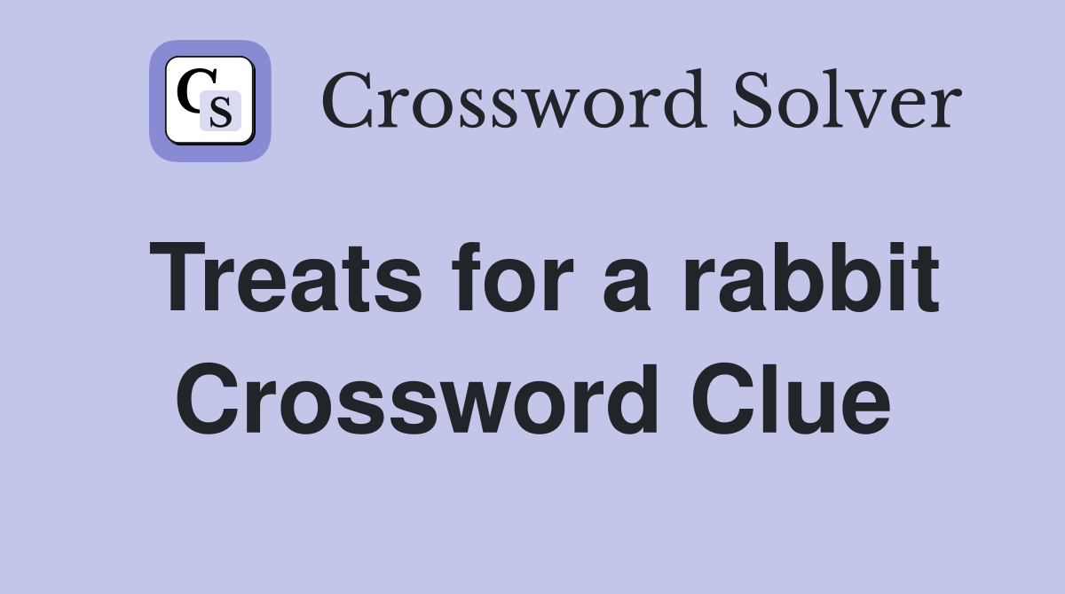 Treats for a rabbit Crossword Clue