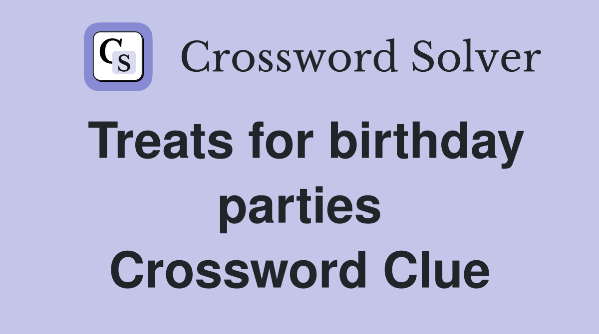 Treats for birthday parties Crossword Clue