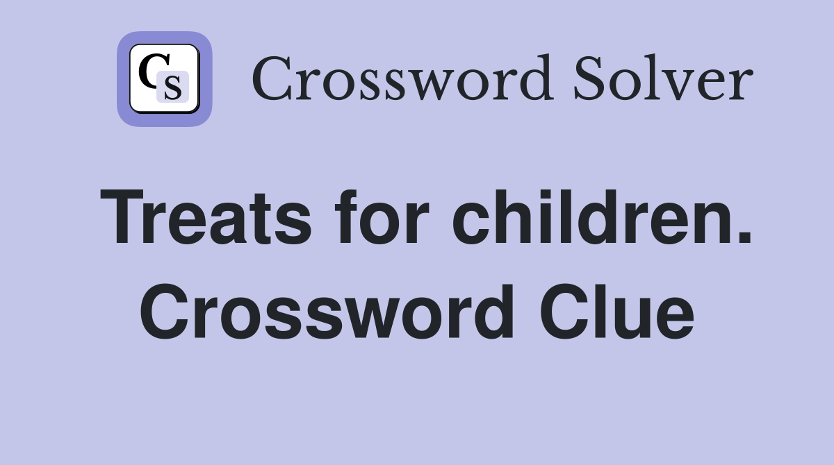 Treats for children. Crossword Clue