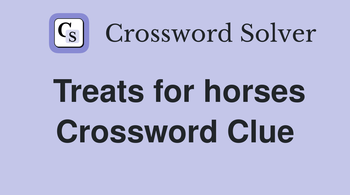 Treats for horses Crossword Clue