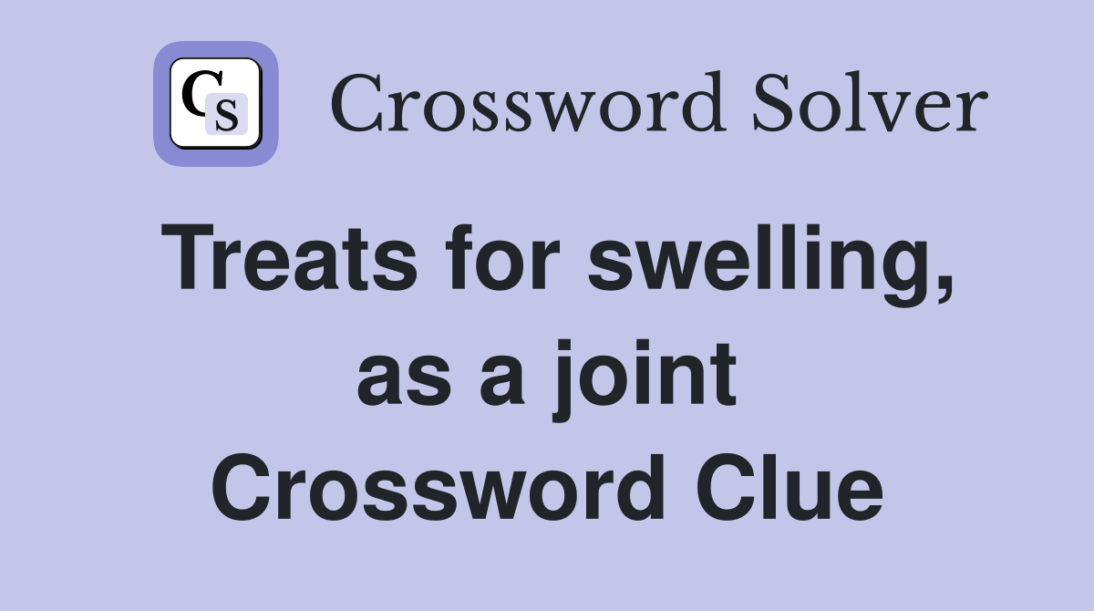 Treats for swelling, as a joint Crossword Clue