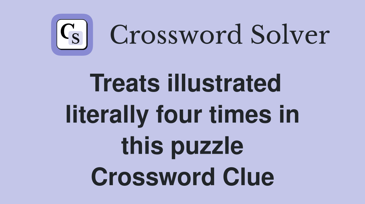 Treats illustrated literally four times in this puzzle Crossword Clue