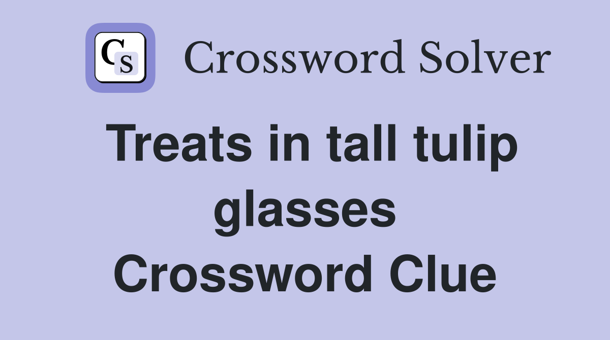 Treats in tall tulip glasses Crossword Clue