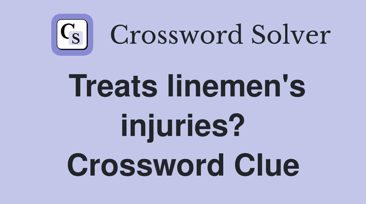 Treats linemen's injuries? Crossword Clue