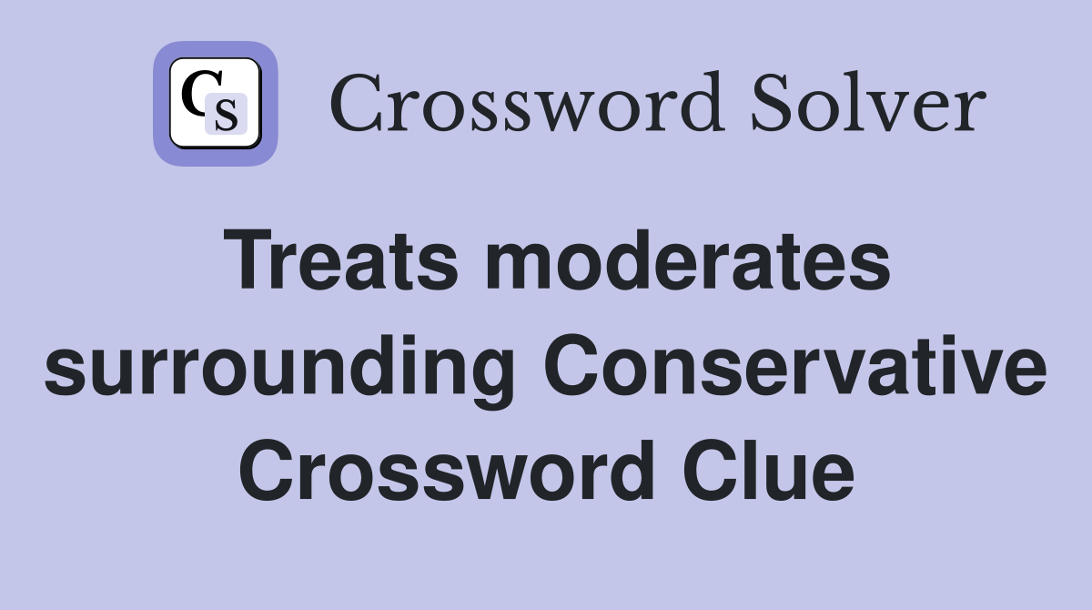 Treats moderates surrounding Conservative Crossword Clue