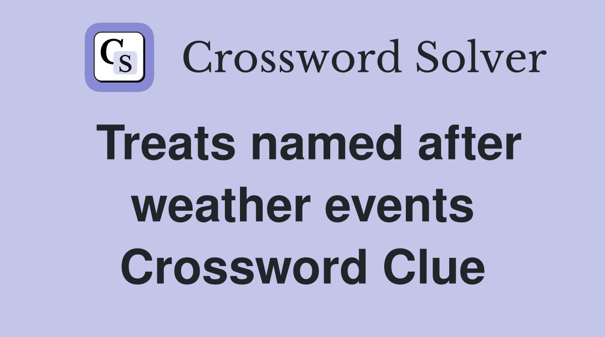 Treats named after weather events Crossword Clue
