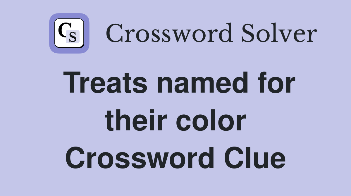Treats named for their color Crossword Clue