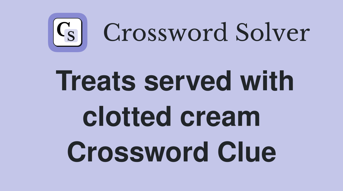 Treats served with clotted cream Crossword Clue