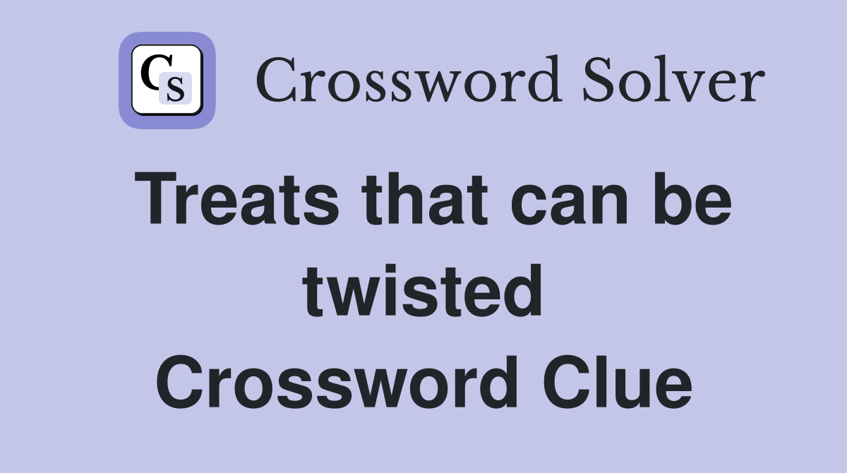Treats that can be twisted Crossword Clue