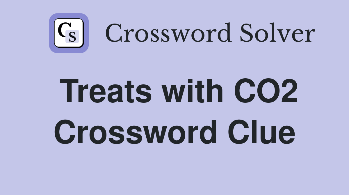 Treats with CO2 Crossword Clue