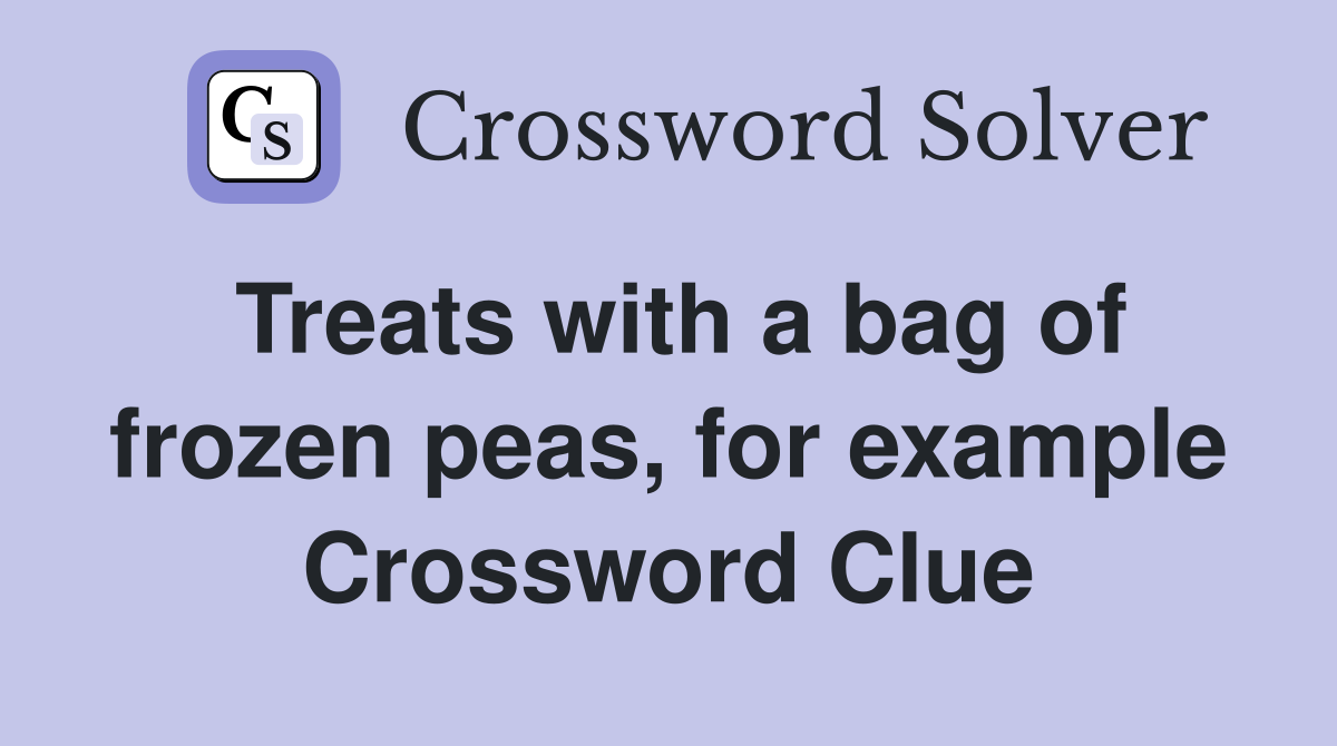 Treats with a bag of frozen peas, for example Crossword Clue