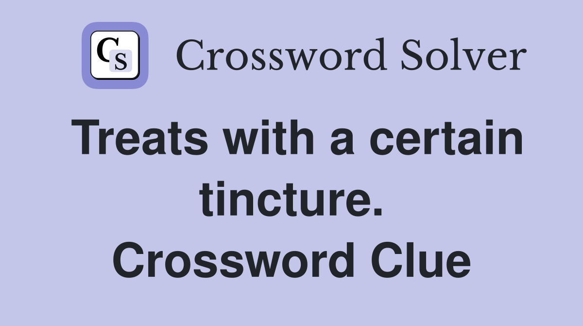 Treats with a certain tincture. Crossword Clue