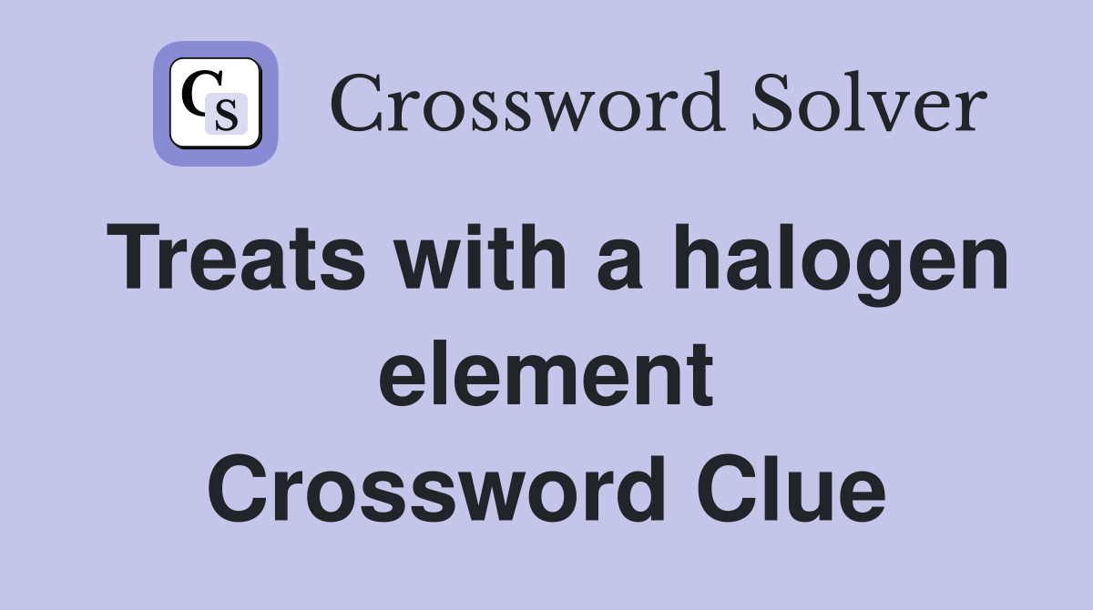 Treats with a halogen element Crossword Clue