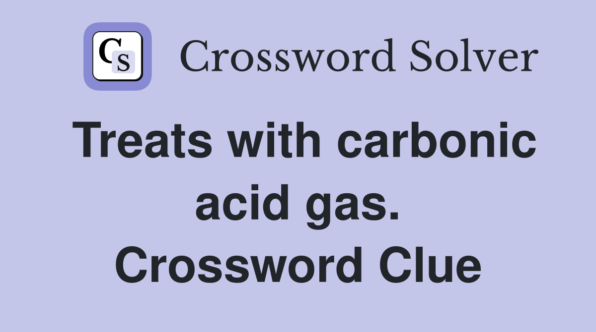 Treats with carbonic acid gas. Crossword Clue
