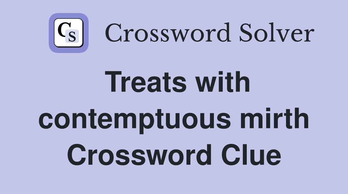 Treats with contemptuous mirth Crossword Clue