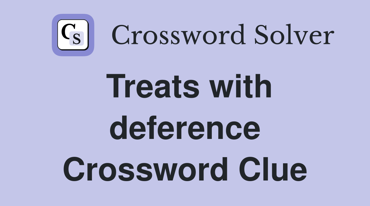 Treats with deference Crossword Clue