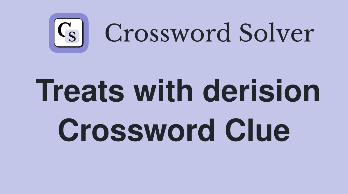 Treats with derision Crossword Clue