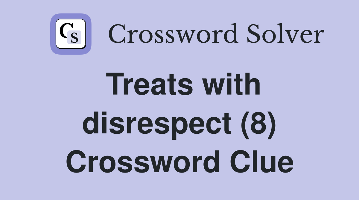 Treats with disrespect (8) Crossword Clue