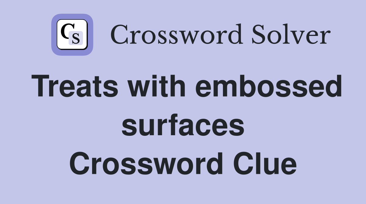 Treats with embossed surfaces Crossword Clue