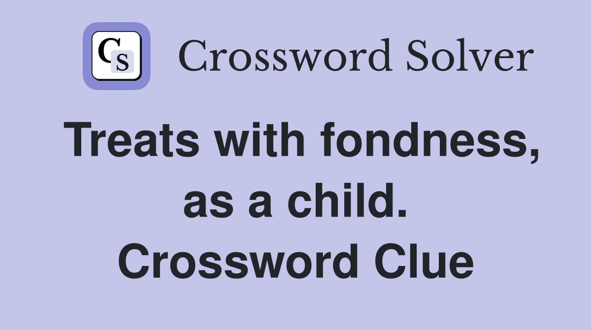 Treats with fondness, as a child. Crossword Clue