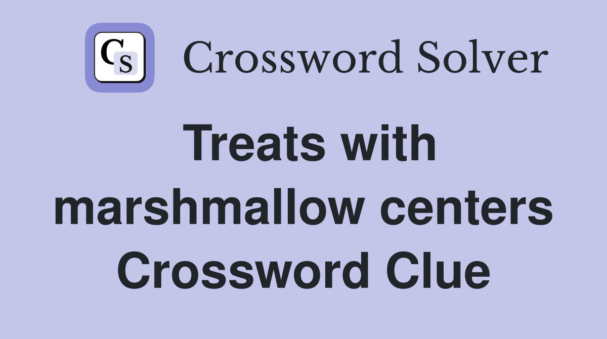 Treats with marshmallow centers Crossword Clue