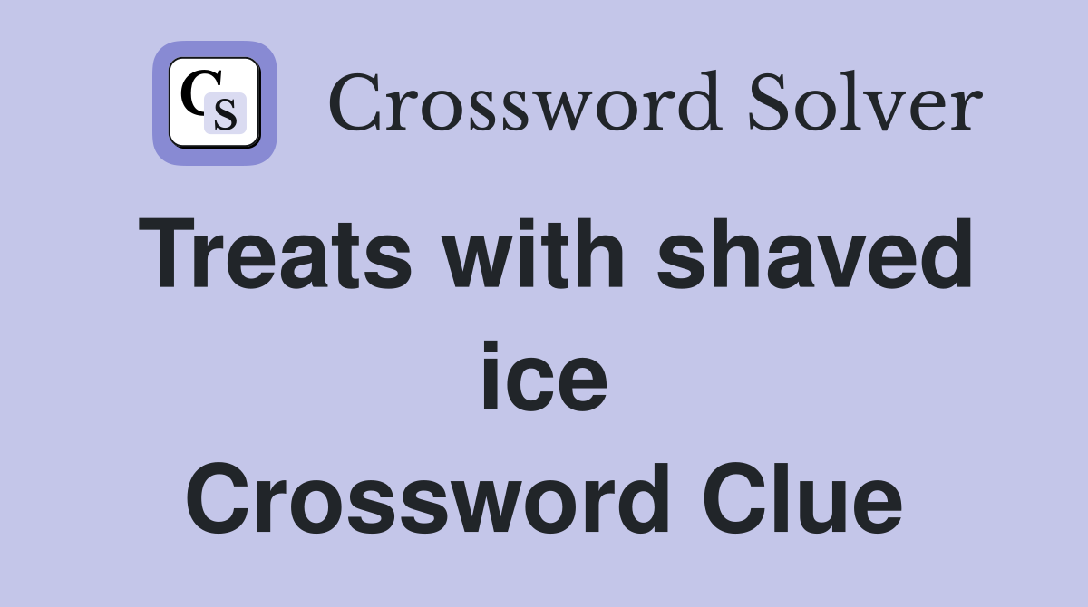 Treats with shaved ice Crossword Clue