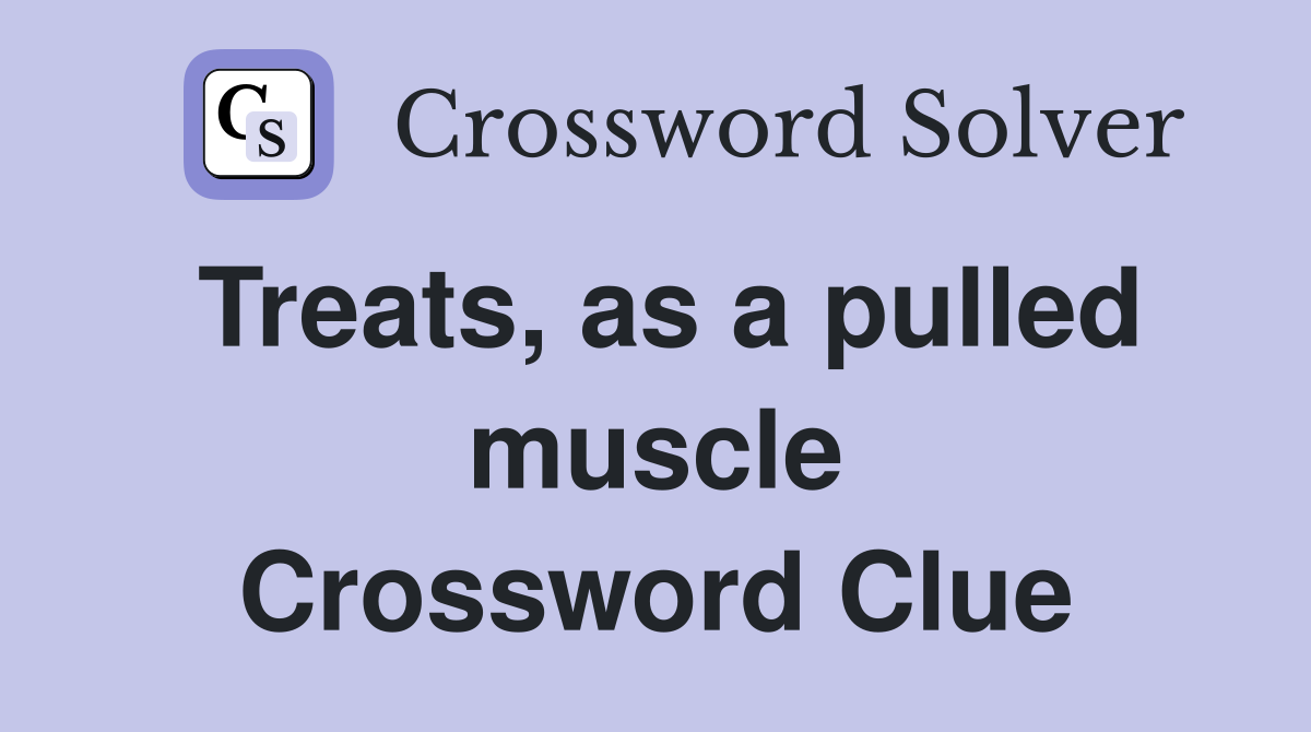 Treats, as a pulled muscle Crossword Clue