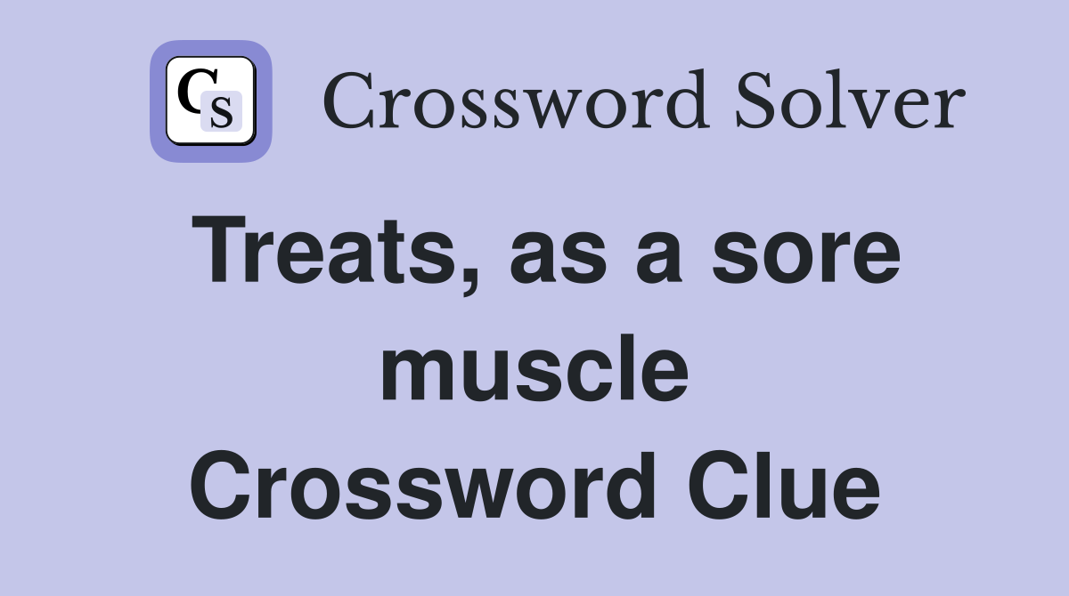 Treats, as a sore muscle Crossword Clue