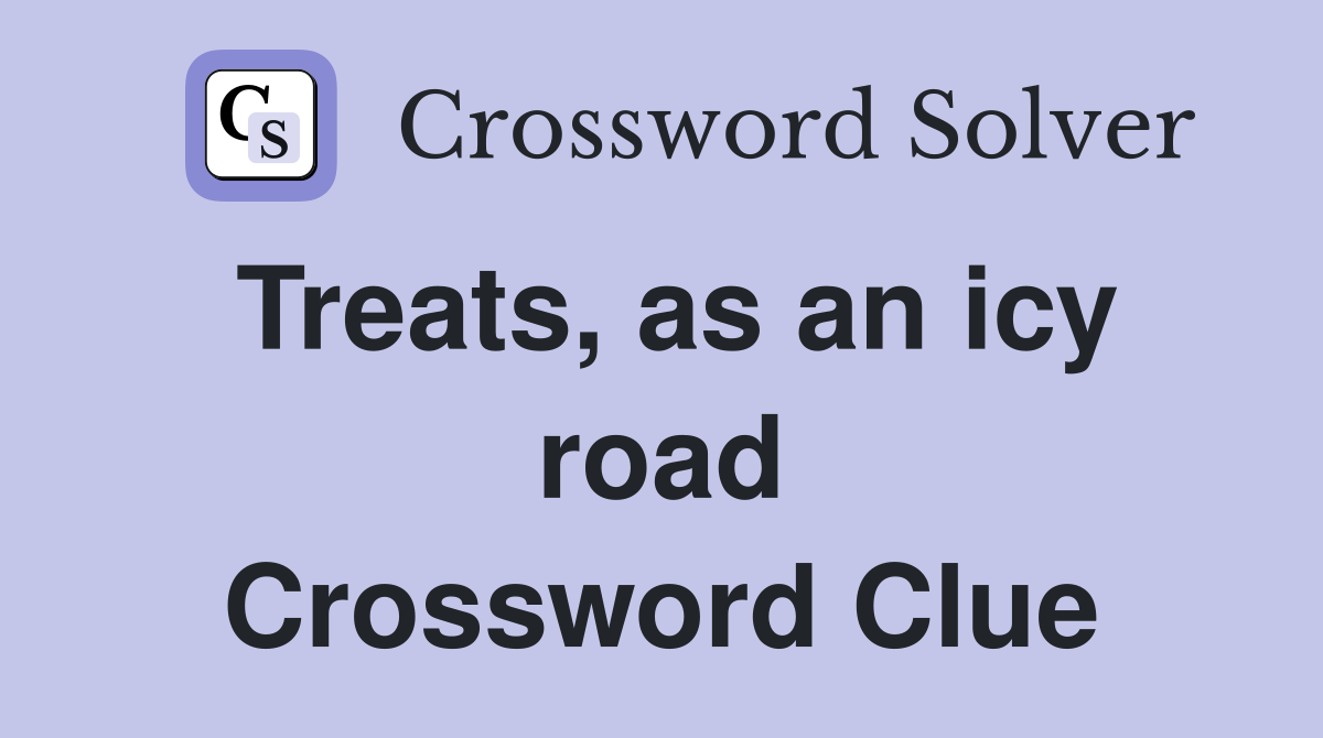 Treats, as an icy road Crossword Clue