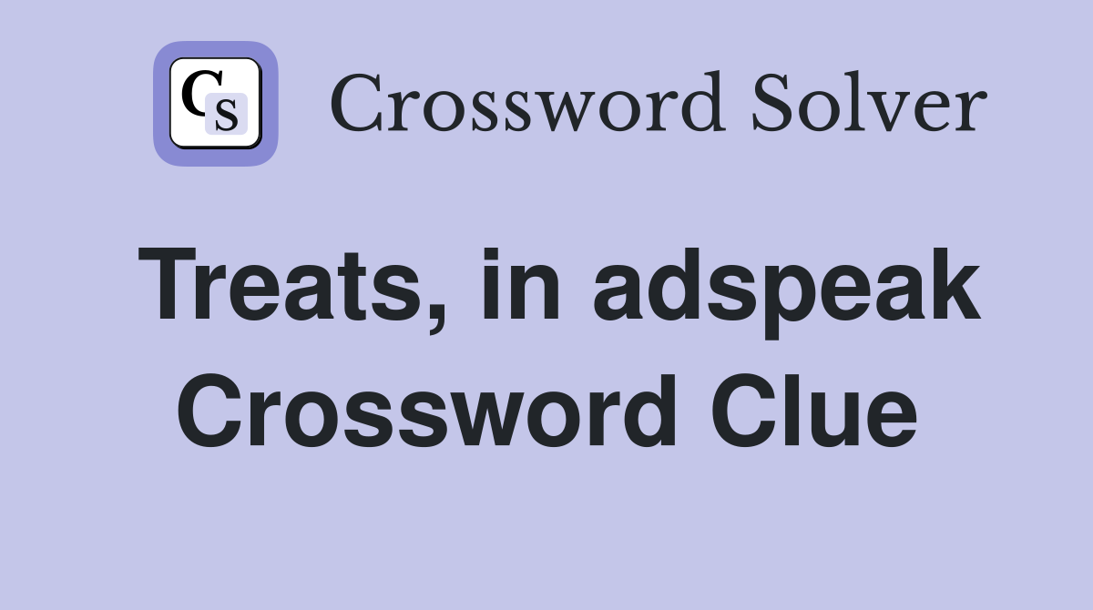 Treats, in adspeak Crossword Clue