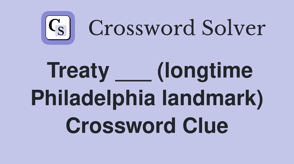 Treaty ___ (longtime Philadelphia landmark) Crossword Clue