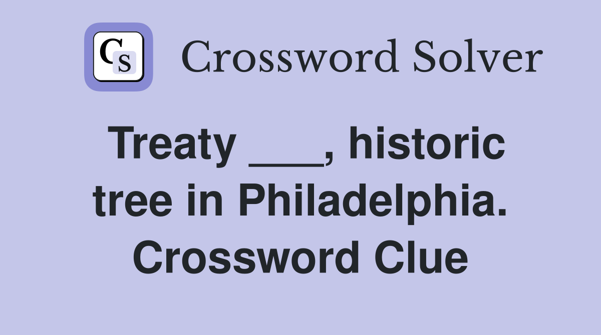 Treaty ___, historic tree in Philadelphia. Crossword Clue