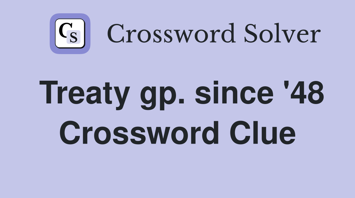Treaty gp. since '48 Crossword Clue